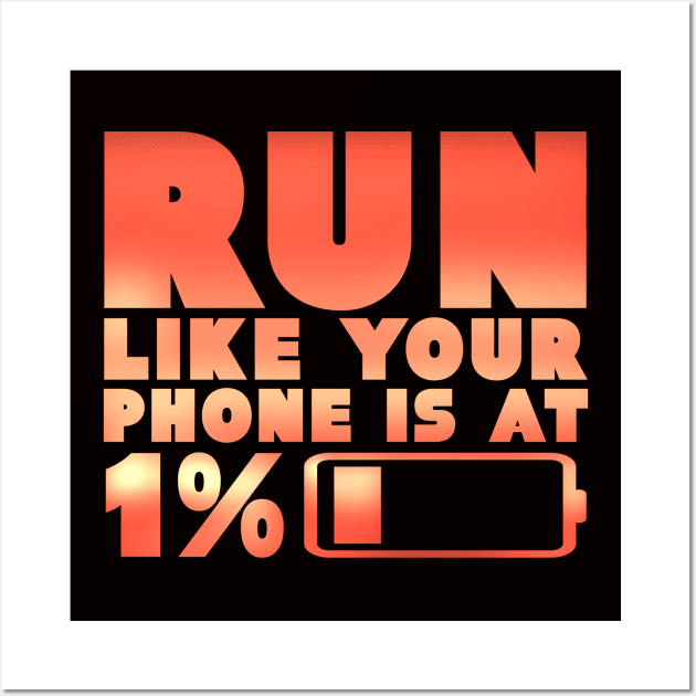 Humorous Run Like Your Phone Is At 1% Jogging Runner Wall Art by TheLostLatticework